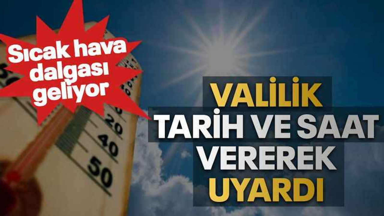 Valilik tarih ve saat vererek uyardı